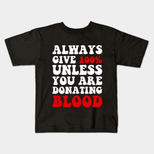 Always Give 100% Unless You Are Donating Blood Kids T-Shirt